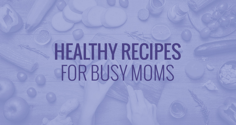 healthy recipes for busy moms